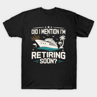 Retiring Soon Did I Mention T-Shirt